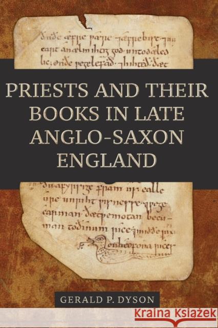 Priests and Their Books in Late Anglo-Saxon England Gerald P. Dyson 9781783276387 Boydell Press