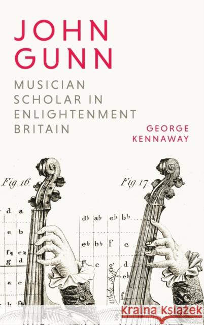 John Gunn: Musician Scholar in Enlightenment Britain George Kennaway 9781783276417 Boydell Press