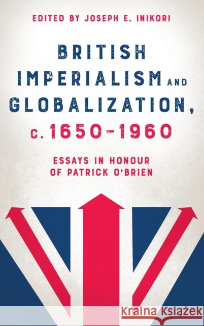 British Imperialism and Globalization, C. 1650-1960: Essays in Honour of Patrick O'Brien Inikori, Joseph E. 9781783276462 Boydell & Brewer Ltd