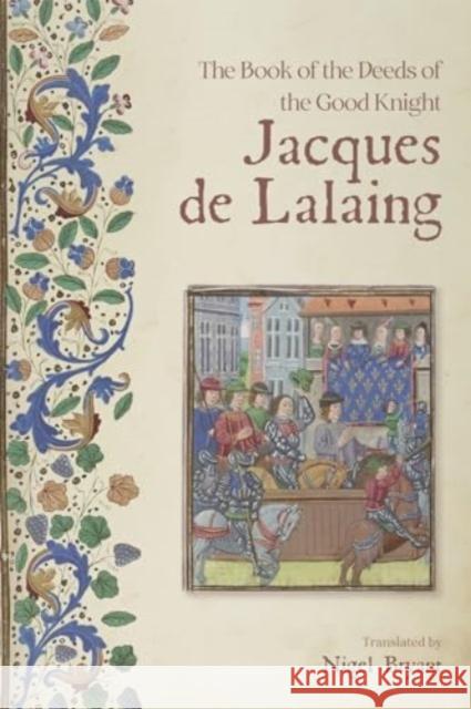 The Book of the Deeds of the Good Knight Jacques de Lalaing Nigel Bryant 9781783276516