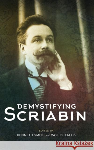 Demystifying Scriabin Vasilis Kallis Kenneth Smith 9781783276561 Boydell & Brewer Ltd