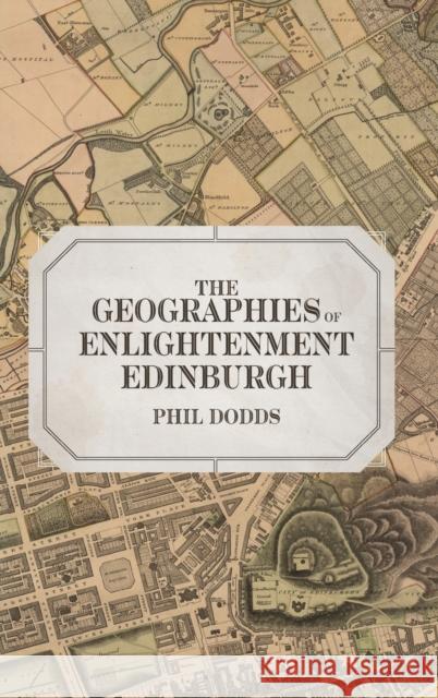 The Geographies of Enlightenment Edinburgh Phil Dodds 9781783277032 Boydell Press