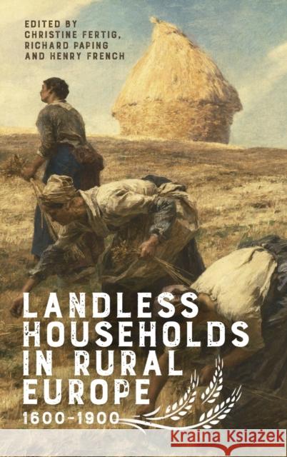 Landless Households in Rural Europe, 1600-1900 Christine Fertig Richard Paping Henry French 9781783277223 Boydell Press