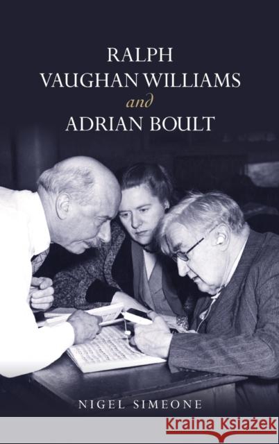 Ralph Vaughan Williams and Adrian Boult Nigel Simeone 9781783277292