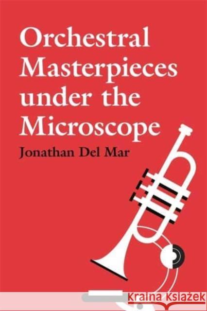 Orchestral Masterpieces under the Microscope Jonathan Del Mar 9781783277322 Boydell & Brewer Ltd
