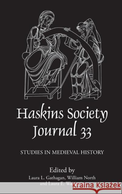 The Haskins Society Journal 33: 2021. Studies in Medieval History Laura L. Gathagan Laura Wangerin William North 9781783277520 Boydell Press