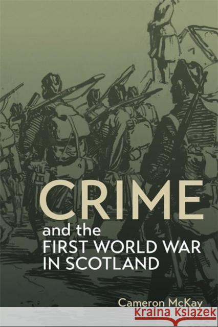 Crime and the First World War in Scotland Cameron McKay 9781783277872 Boydell & Brewer Ltd