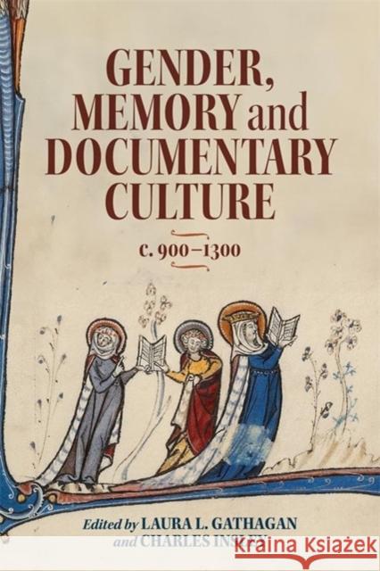 Gender, Memory and Documentary Culture, C.900-1300 Laura L. Gathagan Charles Insley Amy Livingstone 9781783277896