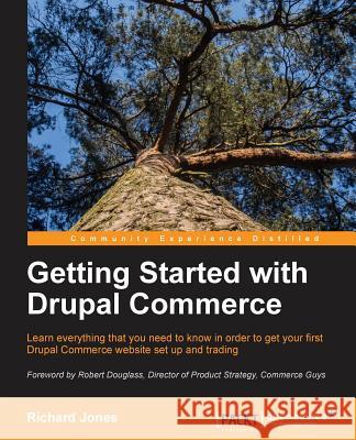 Getting Started with Drupal Commerce Richard Jones 9781783280230 Packt Publishing