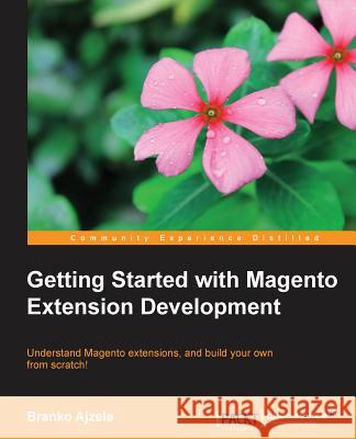 Getting Started with Magento Module Development Ajzele, Branko 9781783280391 Packt Publishing