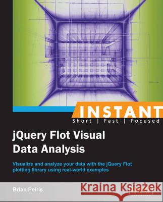 Instant JQuery Flot Visual Data Analysis Peiris, Brian 9781783280650 Packt Publishing