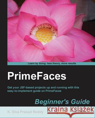 Primefaces Beginner's Guide Siva Prasad Reddy, K. 9781783280698