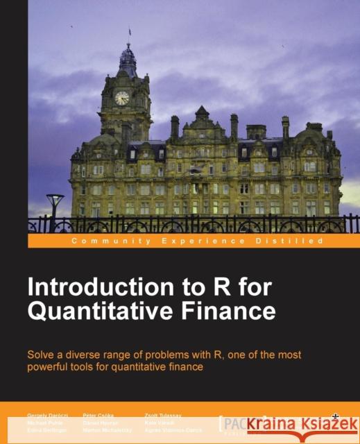 Introduction to R for Quantitative Finance Agnes Vidovics-Dancs Daniel Havran Dr Edina Berlinger 9781783280933 Packt Publishing
