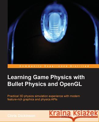 Learning Game Physics with Bullet Physics and OpenGL Chris Dickinson 9781783281879 Packt Publishing