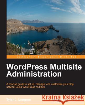 Wordpress Multisite Administration Longren, Tyler 9781783282470 Packt Publishing