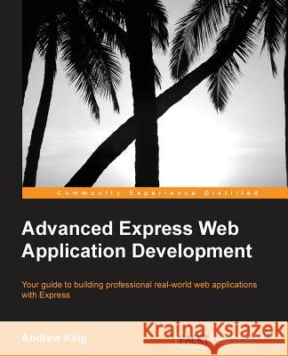 Advanced Express Web Application Development Andrew Keig 9781783282494 Packt Publishing