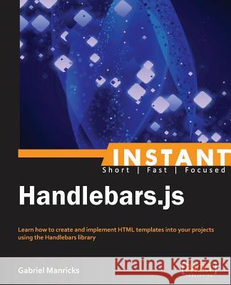 Instant Handlebars.js Manricks, Gabriel 9781783282654 Packt Publishing