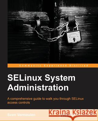 Selinux Policy Administration Vermeulen, Sven 9781783283170 Packt Publishing