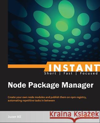 Instant NPM Ali, Juzer 9781783283330 Packt Publishing