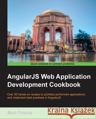 AngularJS Web Application Development Cookbook Frisbie, Matt 9781783283354 Packt Publishing