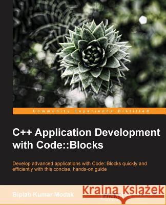 C++ Application Development with Code: : Blocks Kumar Modak, Biplab 9781783283415 Packt Publishing