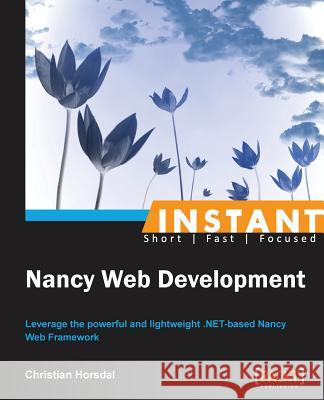 Instant Nancy Web Development Christian Horsdal 9781783283910 Packt Publishing