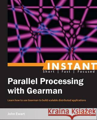 Instant Parallel processing with Gearman Ewart, John 9781783284078 Packt Publishing