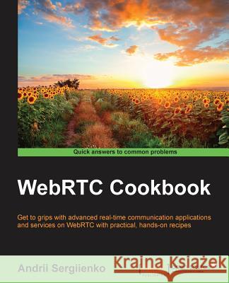 WebRTC Cookbook Sergiienko, Andrii 9781783284450 Packt Publishing
