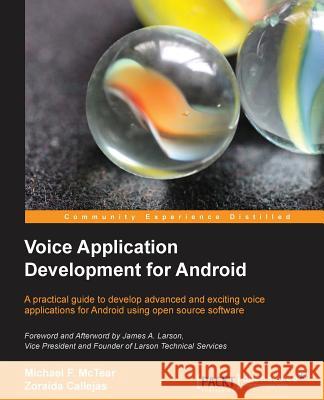 Voice Application Development for Android Michael McTear Zoraida Callejas 9781783285297