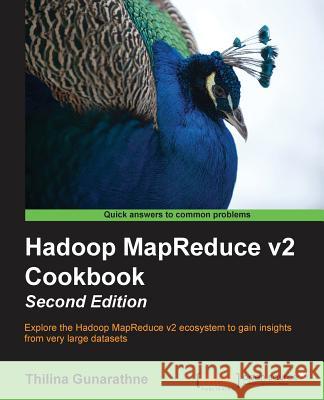 Hadoop MapReduce v2 Cookbook Second Edition Gunarathne, Thilina 9781783285471 Packt Publishing