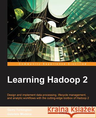 Learning Hadoop 2 Garry Turkington Gabriele Modena 9781783285518 Packt Publishing