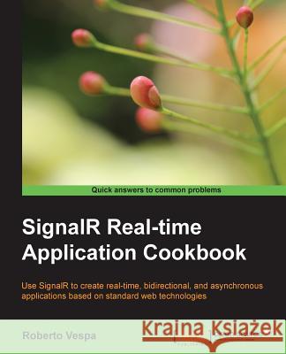 Signalr Real-Time Application Cookbook Vespa, Roberto 9781783285952 Packt Publishing
