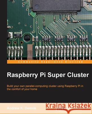 Raspberry Pi Super Cluster Andrew K 9781783286195 