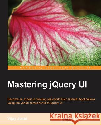 Mastering jQuery UI Joshi, Vijay 9781783286652 Packt Publishing