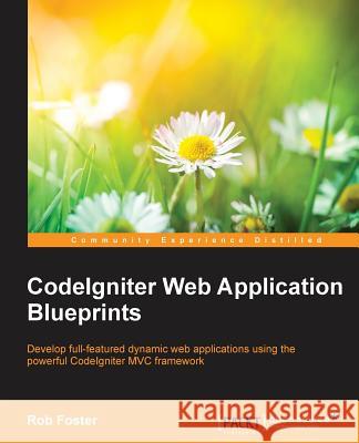 CodeIgniter Web Application Blueprints Foster, Rob 9781783287093 Packt Publishing