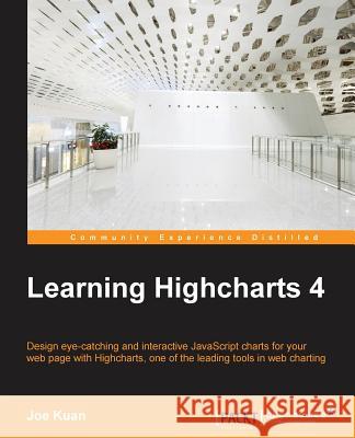 Learning Highcharts 4 Joe (Joseph) Kuan 9781783287451 Packt Publishing