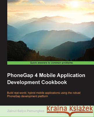 PhoneGap 4 Mobile Application Development Cookbook Setyo Pamungkas, Zainul 9781783287949 Packt Publishing