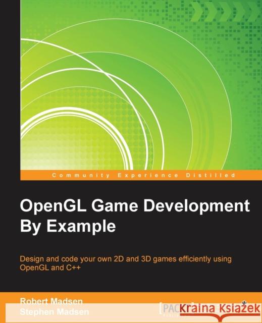 OpenGL Game Development By Example Madsen, Robert 9781783288199