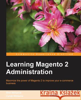 Learning Magento 2 Administration Bret Williams Cyndi Williams 9781783288250 Packt Publishing