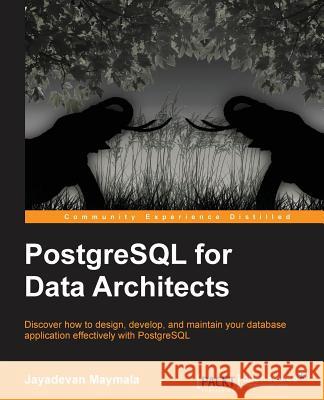 PostgreSQL for Data Architects Jayadevan Maymala 9781783288601 Packt Publishing