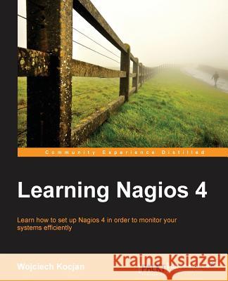 Learning Nagios 4 Wojciech Kocjan 9781783288649 Packt Publishing