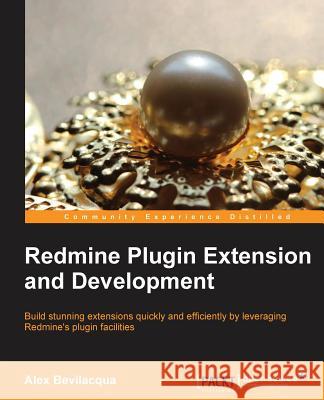Redmine Plugin Extension and Development Alex Bevilacqua 9781783288748