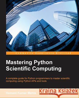 Mastering Python Scientific Computing Hemant Kuma 9781783288823 Packt Publishing