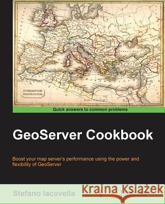GeoServer Cookbook Stefano Iacovella   9781783289615 Packt Publishing