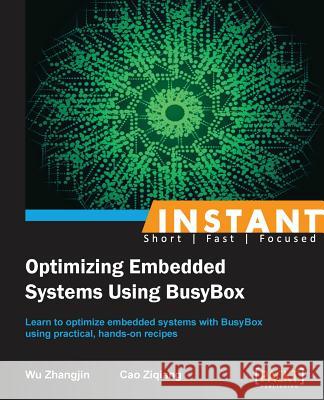 Instant Optimizing Embedded Systems using Busybox Zhangjin, Wu 9781783289851 Packt Publishing