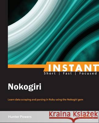 Instant Nokogiri Hunter Powers 9781783289974 Packt Publishing