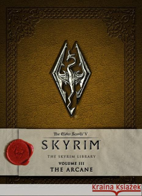 The Elder Scrolls V: Skyrim - The Skyrim Library, Volume 3: The Arcane Bethesda Softworks 9781783293216