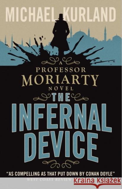The Infernal Device (A Professor Moriarty Novel) Michael Kurland 9781783293261 TITAN PUBLISHING GROUP
