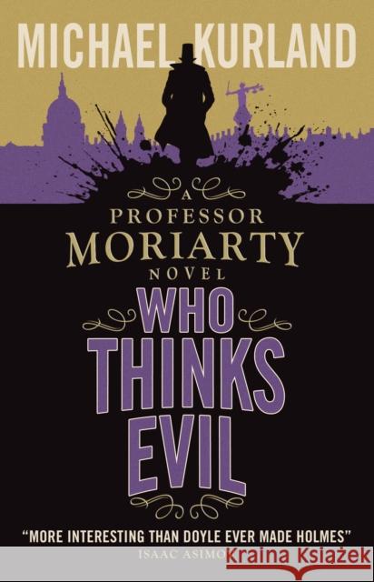 Who Thinks Evil (A Professor Moriarty Novel) Michael Kurland 9781783293346 TITAN PUBLISHING GROUP