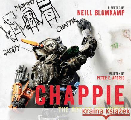 Chappie: The Art of the Movie Aperlo, Peter 9781783295203 Titan Books (UK)